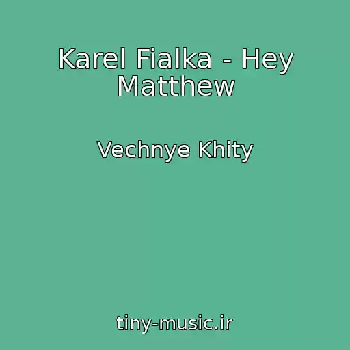 کاور آهنگ Karel Fialka - Hey Matthew از Vechnye Khity