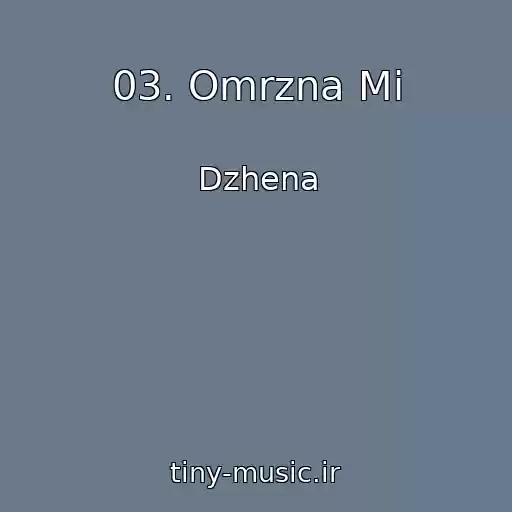 کاور آهنگ 03. Omrzna Mi از Dzhena