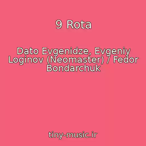 کاور آهنگ 9 Rota از Dato Evgenidze, Evgeniy Loginov (Neomaster) / Fedor Bondarchuk
