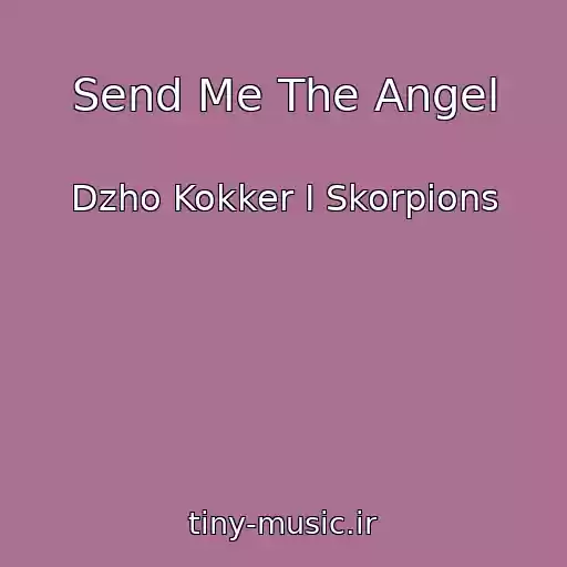 کاور آهنگ Send Me The Angel از Dzho Kokker I Skorpions