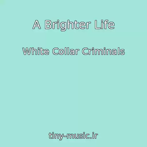 کاور آهنگ A Brighter Life از White Collar Criminals