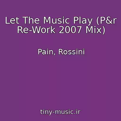 کاور آهنگ Let The Music Play (P&r Re-Work 2007 Mix) از Pain, Rossini
