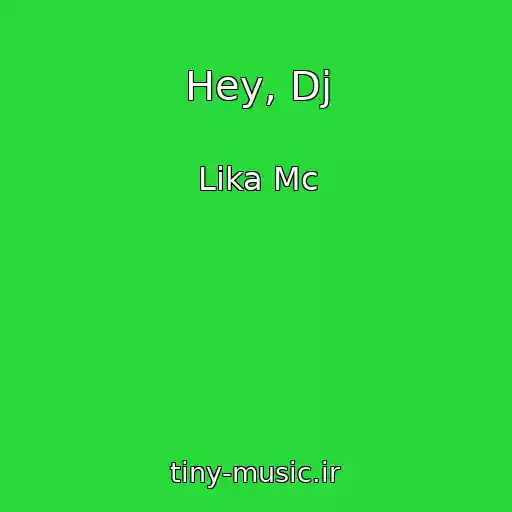 کاور آهنگ Hey, Dj از Lika Mc