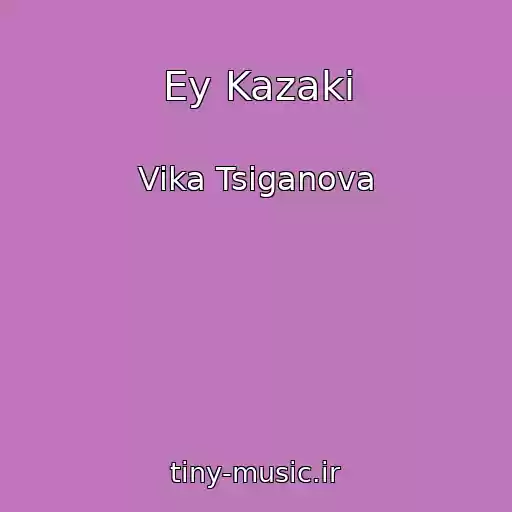 کاور آهنگ Ey Kazaki از Vika Tsiganova