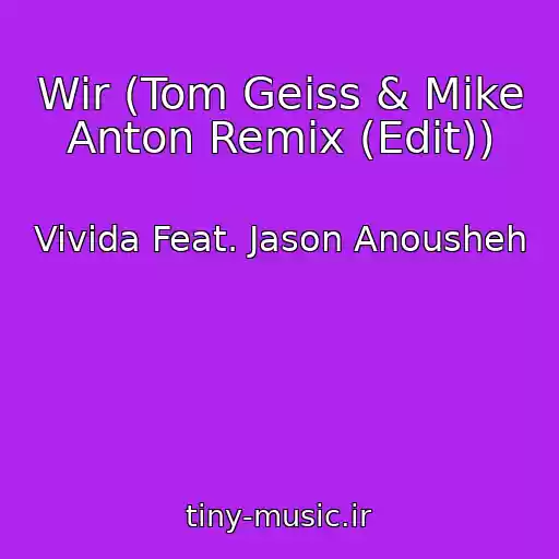 کاور آهنگ Wir (Tom Geiss & Mike Anton Remix (Edit)) از Vivida Feat. Jason Anousheh