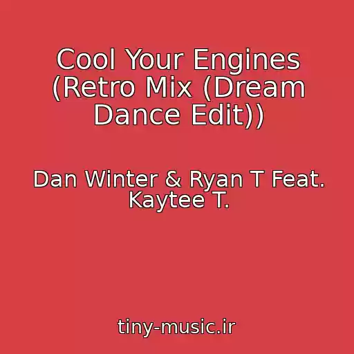 کاور آهنگ Cool Your Engines (Retro Mix (Dream Dance Edit)) از Dan Winter & Ryan T Feat. Kaytee T.