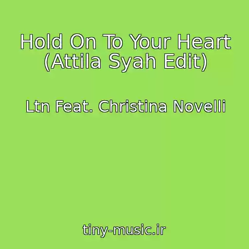کاور آهنگ Hold On To Your Heart (Attila Syah Edit) از Ltn Feat. Christina Novelli