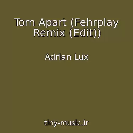 کاور آهنگ Torn Apart (Fehrplay Remix (Edit)) از Adrian Lux