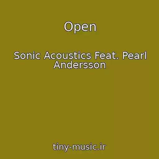 کاور آهنگ Open از Sonic Acoustics Feat. Pearl Andersson