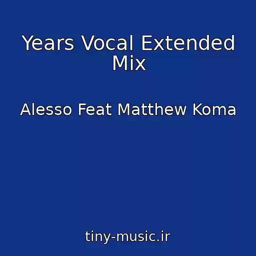 کاور آهنگ Years Vocal Extended Mix از Alesso Feat Matthew Koma