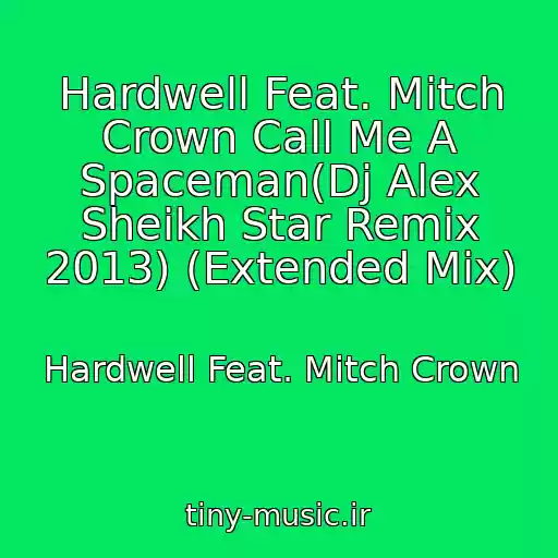 کاور آهنگ Hardwell Feat. Mitch Crown Call Me A Spaceman(Dj Alex Sheikh Star Remix 2013) (Extended Mix) از Hardwell Feat. Mitch Crown