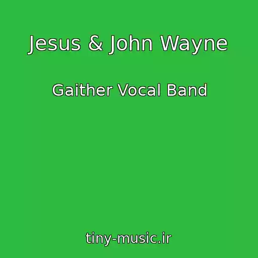 کاور آهنگ Jesus & John Wayne از Gaither Vocal Band