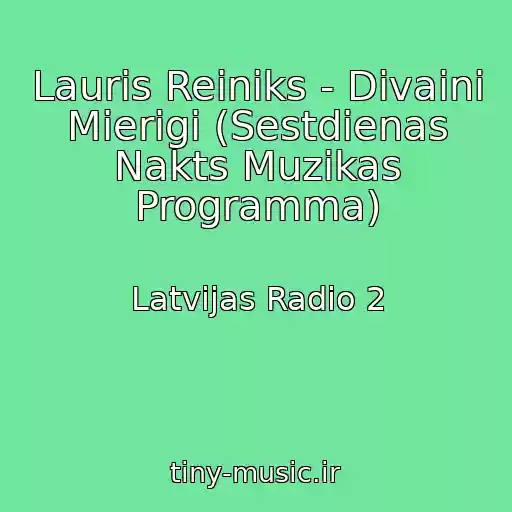 کاور آهنگ Lauris Reiniks - Divaini Mierigi (Sestdienas Nakts Muzikas Programma) از Latvijas Radio 2