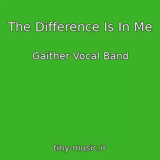 کاور آهنگ The Difference Is In Me از Gaither Vocal Band