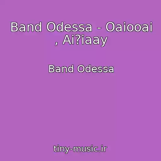 کاور آهنگ Band Odessa - Oaiooai , Ai?iaay از Band Odessa