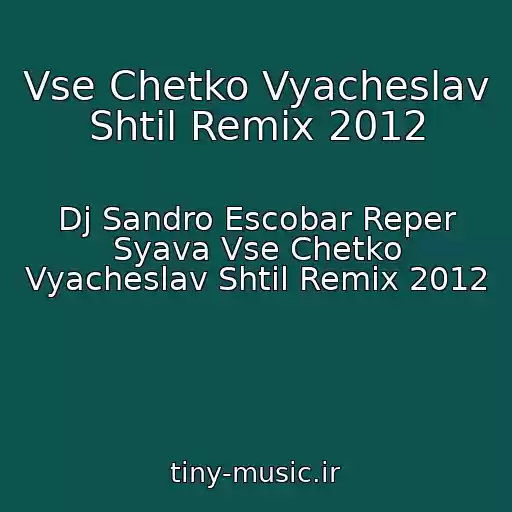 کاور آهنگ Vse Chetko Vyacheslav Shtil Remix 2012 از Dj Sandro Escobar Reper Syava Vse Chetko Vyacheslav Shtil Remix 2012