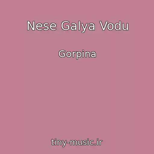 کاور آهنگ Nese Galya Vodu از Gorpina