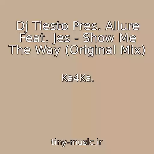 کاور آهنگ Dj Tiesto Pres. Allure Feat. Jes - Show Me The Way (Original Mix) از Ka4Ka.