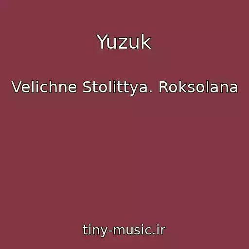 کاور آهنگ Yuzuk از Velichne Stolіttya. Roksolana
