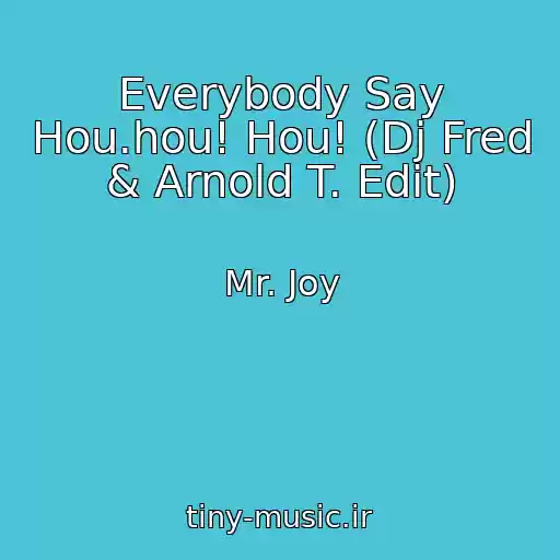 کاور آهنگ Everybody Say Hou.hou! Hou! (Dj Fred & Arnold T. Edit) از Mr. Joy