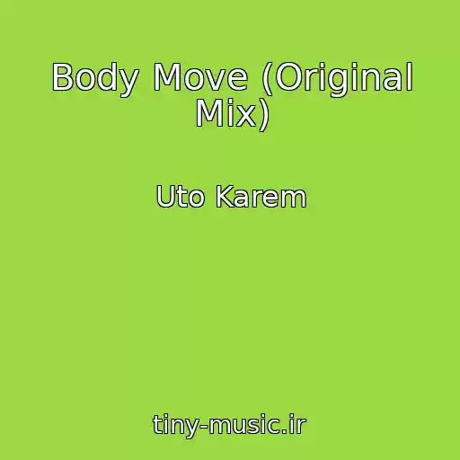 کاور آهنگ Body Move (Original Mix) از Uto Karem