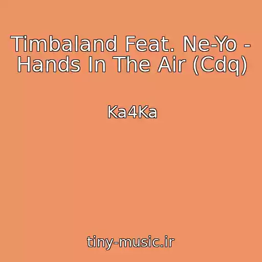 کاور آهنگ Timbaland Feat. Ne-Yo - Hands In The Air (Cdq) از Ka4Ka