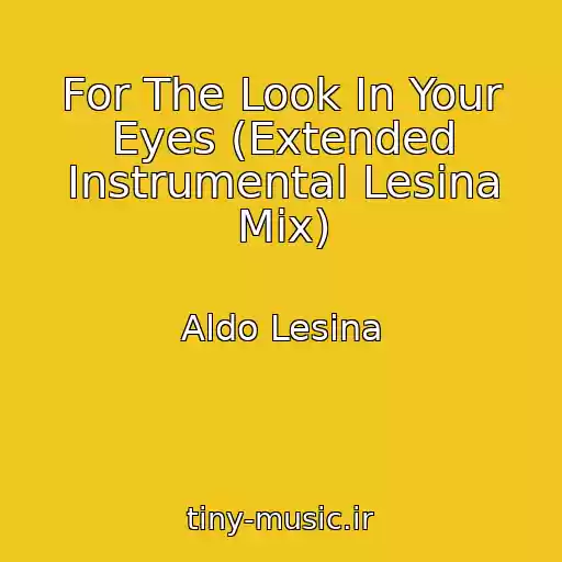 کاور آهنگ For The Look In Your Eyes (Extended Instrumental Lesina Mix) از Aldo Lesina