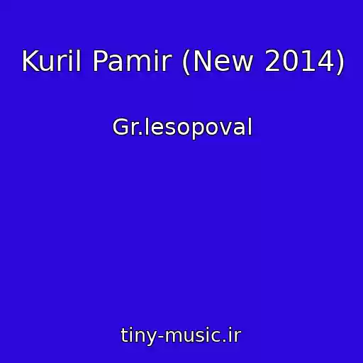 کاور آهنگ Kuril Pamir (New 2014) از Gr.lesopoval