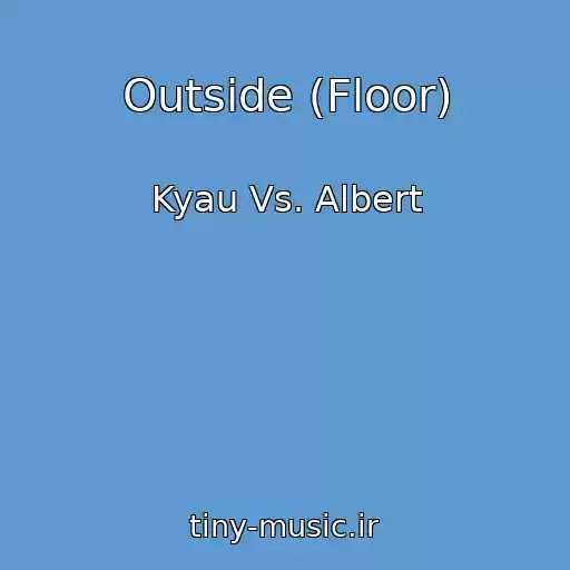 کاور آهنگ Outside (Floor) از Kyau Vs. Albert