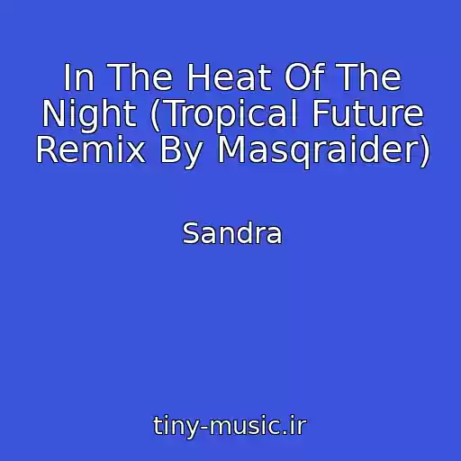 کاور آهنگ In The Heat Of The Night (Tropical Future Remix By Masqraider) از Sandra