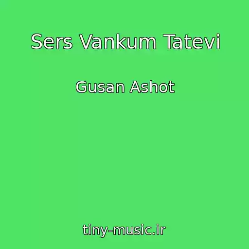 کاور آهنگ Sers Vankum Tatevi از Gusan Ashot