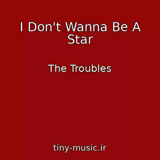 کاور آهنگ I Don't Wanna Be A Star از The Troubles
