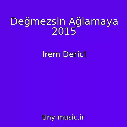 کاور آهنگ Değmezsin Ağlamaya 2015 از Irem Derici