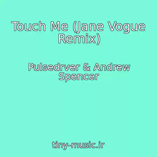 کاور آهنگ Touch Me (Jane Vogue Remix) از Pulsedrver & Andrew Spencer