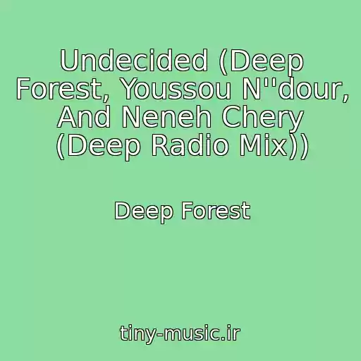 کاور آهنگ Undecided (Deep Forest, Youssou N''dour, And Neneh Chery (Deep Radio Mix)) از Deep Forest