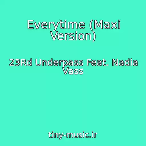 کاور آهنگ Everytime (Maxi Version) از 23Rd Underpass Feat. Nadia Vass