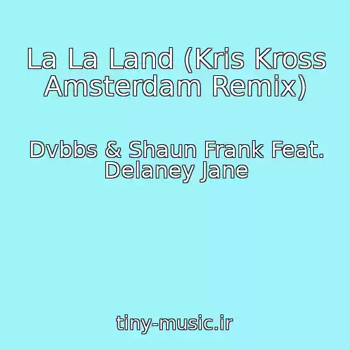 کاور آهنگ La La Land (Kris Kross Amsterdam Remix) از Dvbbs & Shaun Frank Feat. Delaney Jane