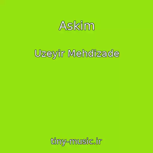 کاور آهنگ Askim از Uzeyir Mehdizade