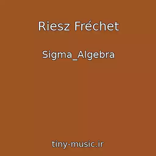 کاور آهنگ Riesz Fréchet از Sigma_Algebra