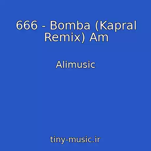 کاور آهنگ 666 - Bomba (Kapral Remix) Am از Alimusic