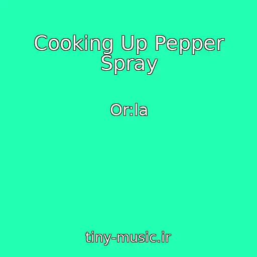 کاور آهنگ Cooking Up Pepper Spray از Or:la