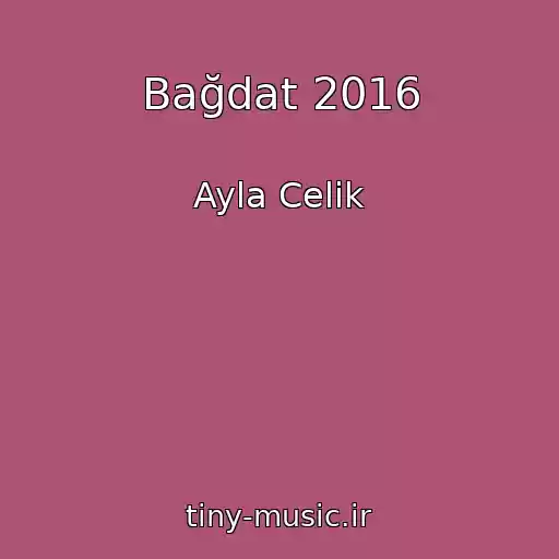 کاور آهنگ Bağdat 2016 از Ayla Celik
