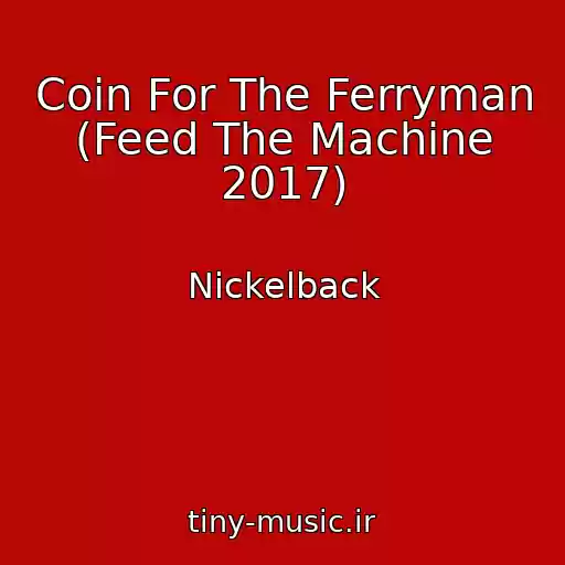 کاور آهنگ Coin For The Ferryman (Feed The Machine 2017) از Nickelback
