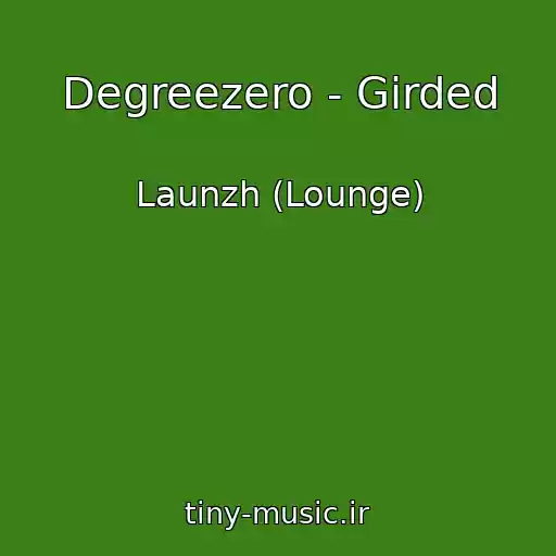 کاور آهنگ Degreezero - Girded از Launzh (Lounge)
