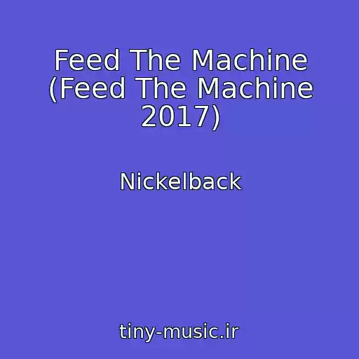 کاور آهنگ Feed The Machine (Feed The Machine 2017) از Nickelback