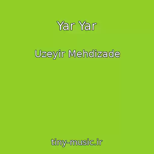 کاور آهنگ Yar Yar از Uzeyir Mehdizade