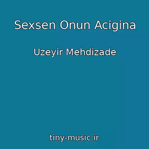 کاور آهنگ Sexsen Onun Acigina از Uzeyir Mehdizade