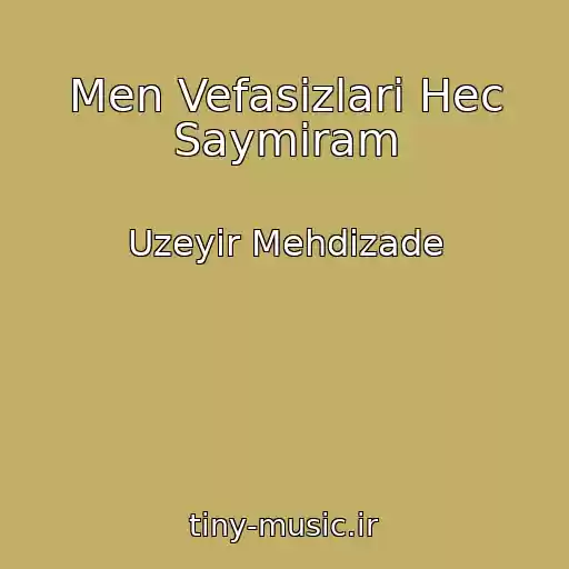 کاور آهنگ Men Vefasizlari Hec Saymiram از Uzeyir Mehdizade