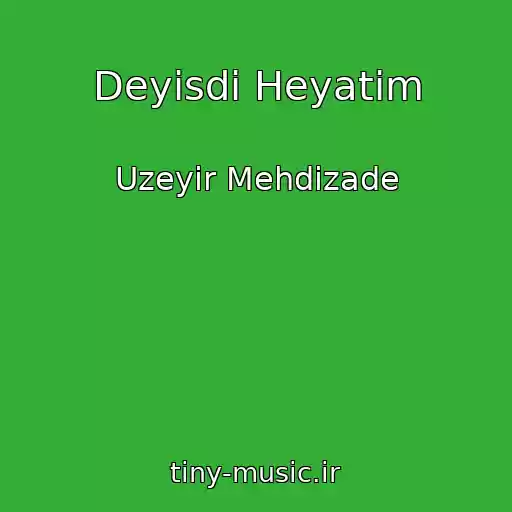 کاور آهنگ Deyisdi Heyatim از Uzeyir Mehdizade