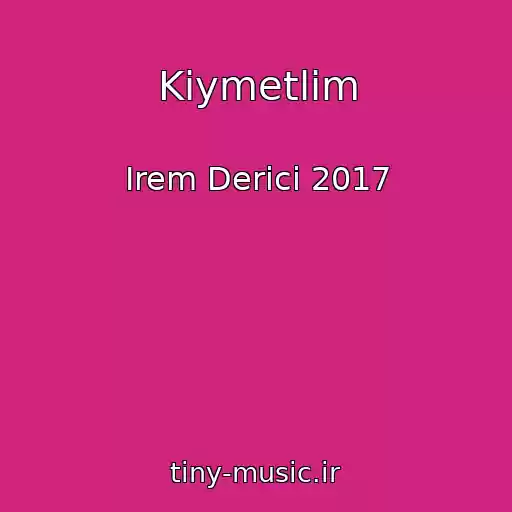 کاور آهنگ Kiymetlim از Irem Derici 2017